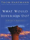 Cover image for What Would Jefferson Do?